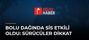 Bolu Dağında Sis Etkili Oldu: Sürücüler Dikkat