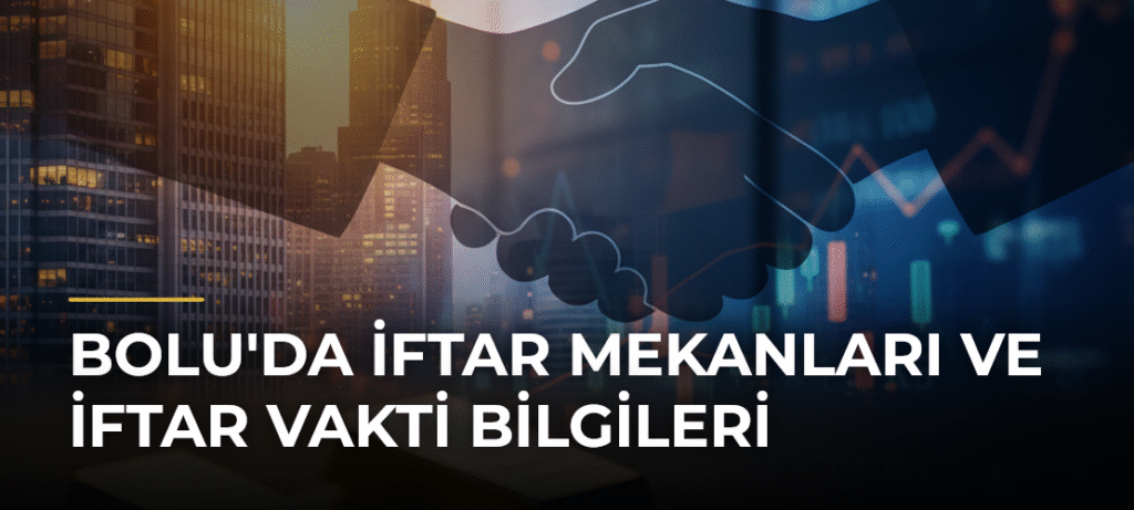 Bolu’da İftar Mekanları ve İftar Vakti Bilgileri