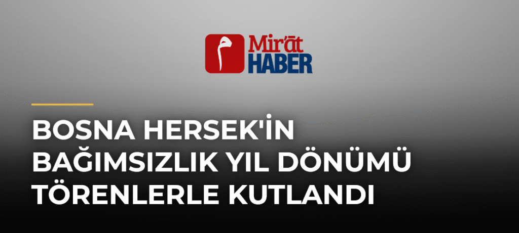 Bosna Hersek’in Bağımsızlık Yıl Dönümü Törenlerle Kutlandı