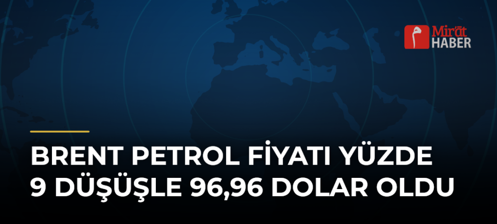 Brent Petrol Fiyatı Yüzde 9 Düşüşle 96,96 Dolar Oldu