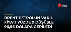 Brent petrolün varil fiyatı yüzde 9 düşüşle 96,96 dolara geriledi