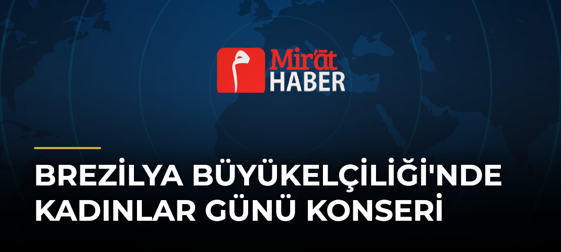 Brezilya Büyükelçiliği'nde Kadınlar Günü Konseri