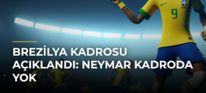 Brezilya Kadrosu Açıklandı: Neymar Kadroda Yok