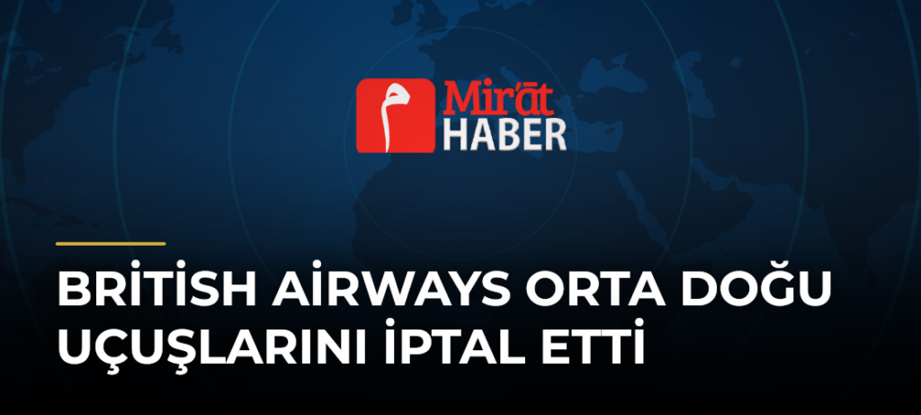 British Airways Orta Doğu Uçuşlarını İptal Etti