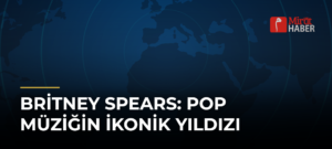 Britney Spears: Pop Müziğin İkonik Yıldızı