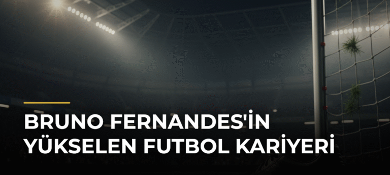 Bruno Fernandes’in Yükselen Futbol Kariyeri