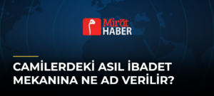Camilerdeki Asıl İbadet Mekanına Ne Ad Verilir?