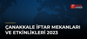Çanakkale İftar Mekanları ve Etkinlikleri 2023
