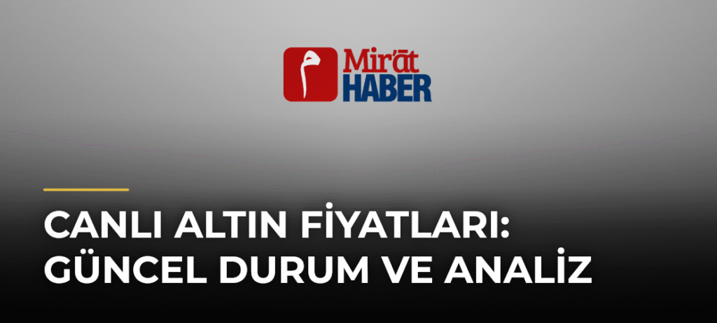 Canlı Altın Fiyatları: Güncel Durum ve Analiz