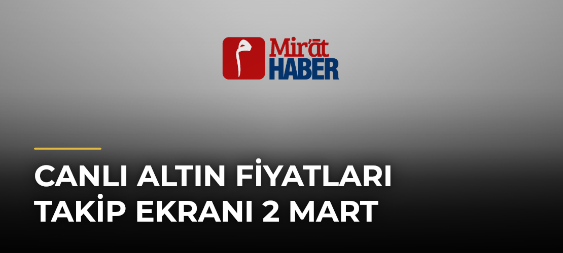 Canlı Altın Fiyatları Takip Ekranı 2 Mart