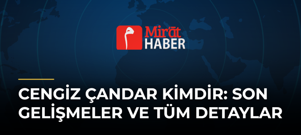Cengiz Çandar Kimdir: Son Gelişmeler ve Tüm Detaylar