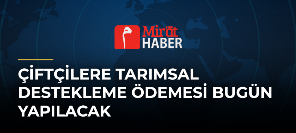 Çiftçilere Tarımsal Destekleme Ödemesi Bugün Yapılacak