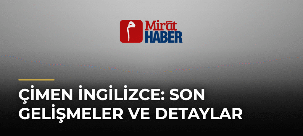 Çimen İngilizce: Son Gelişmeler ve Detaylar
