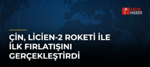 Çin, Licien-2 Roketi ile İlk Fırlatışını Gerçekleştirdi