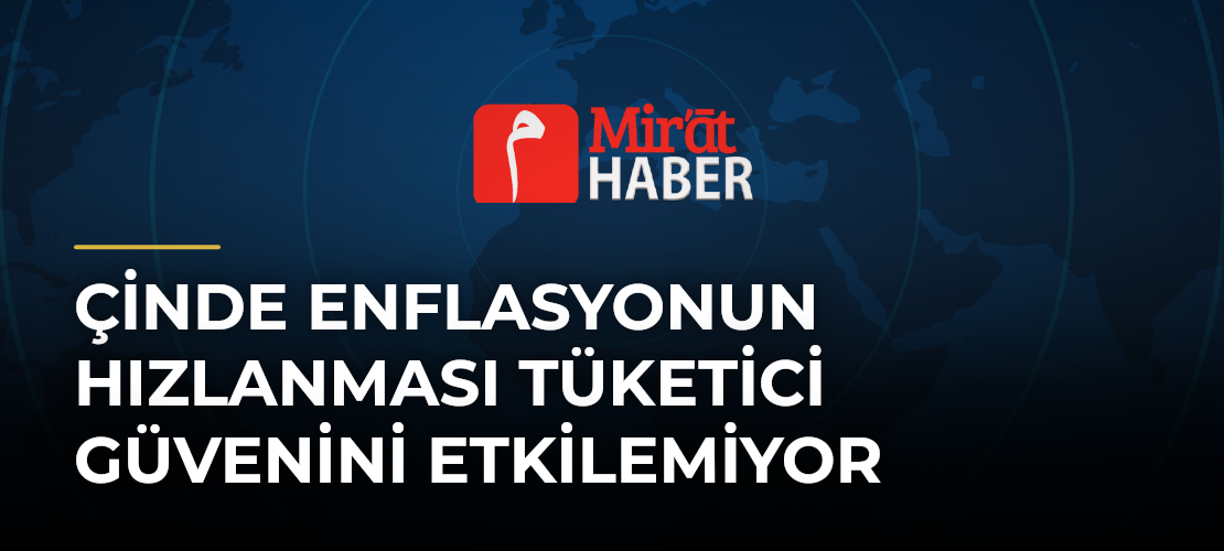 Çinde Enflasyonun Hızlanması Tüketici Güvenini Etkilemiyor