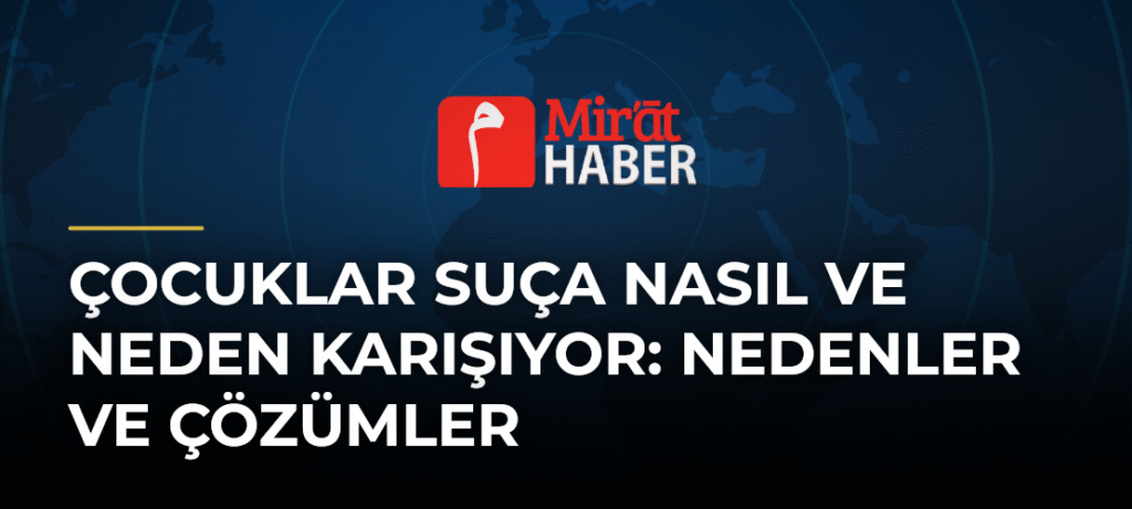 Çocuklar Suça Nasıl ve Neden Karışıyor: Nedenler ve Çözümler