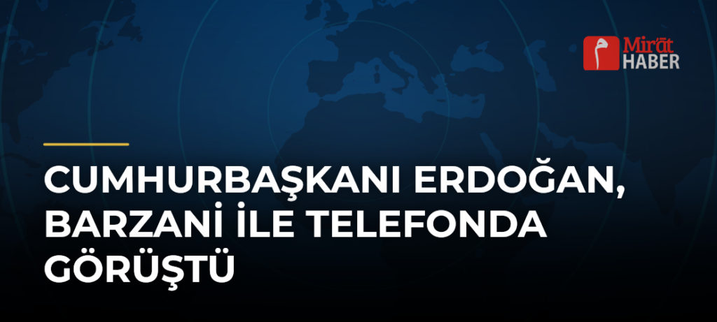 Cumhurbaşkanı Erdoğan, Barzani ile Telefonda Görüştü