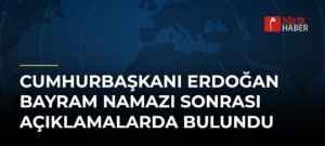 Cumhurbaşkanı Erdoğan Bayram Namazı Sonrası Açıklamalarda Bulundu
