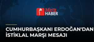 Cumhurbaşkanı Erdoğan’dan İstiklal Marşı Mesajı