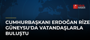 Cumhurbaşkanı Erdoğan Rize Güneysu’da Vatandaşlarla Buluştu