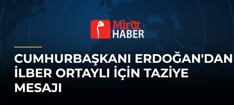 Cumhurbaşkanı Erdoğan’dan İlber Ortaylı İçin Taziye Mesajı
