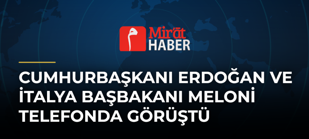 Cumhurbaşkanı Erdoğan ve İtalya Başbakanı Meloni Telefonda Görüştü