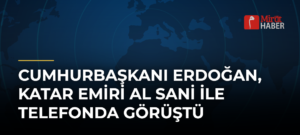 Cumhurbaşkanı Erdoğan, Katar Emiri Al Sani ile Telefonda Görüştü