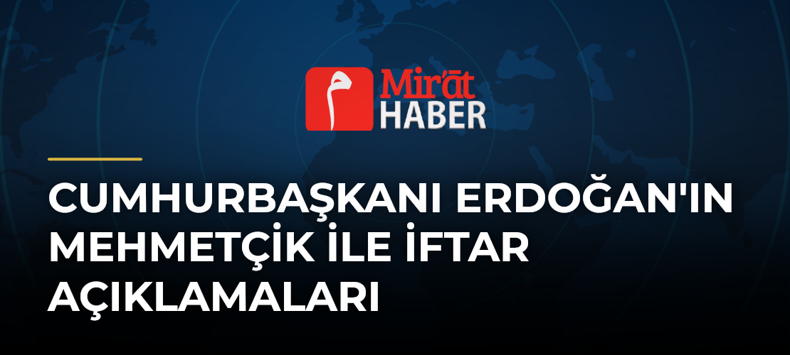 Cumhurbaşkanı Erdoğan'ın Mehmetçik ile İftar Açıklamaları