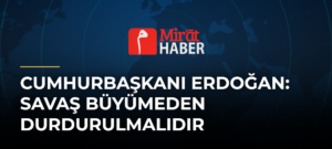 Cumhurbaşkanı Erdoğan: Savaş Büyümeden Durdurulmalıdır