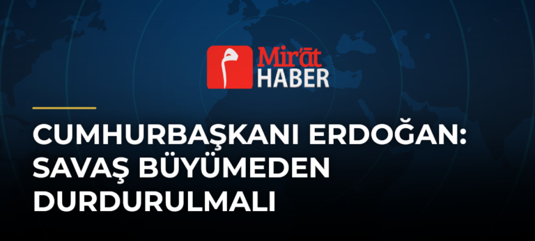 Cumhurbaşkanı Erdoğan: Savaş Büyümeden Durdurulmalı