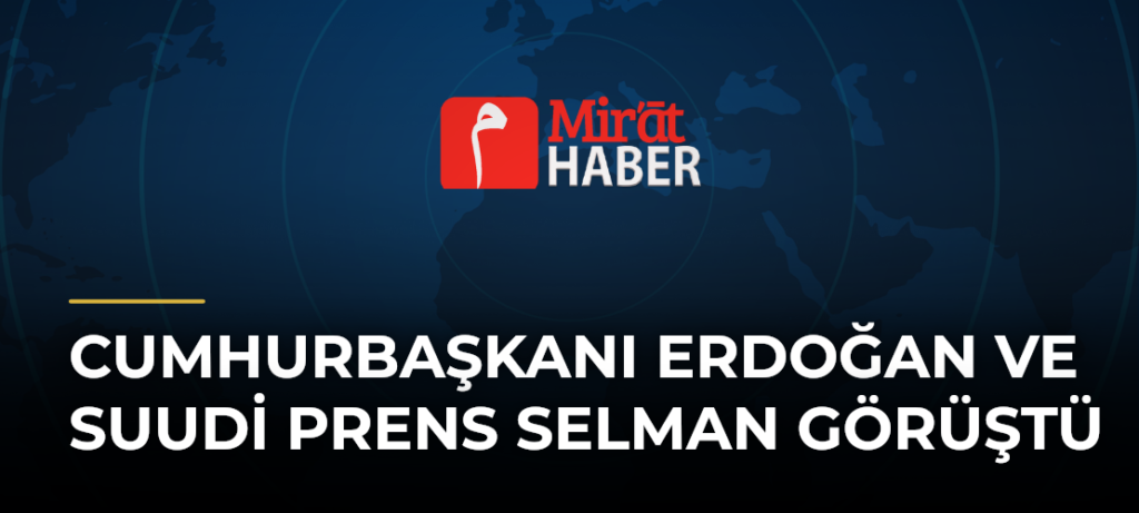 Cumhurbaşkanı Erdoğan ve Suudi Prens Selman Görüştü