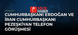 Cumhurbaşkanı Erdoğan ve İran Cumhurbaşkanı Pezeşkiyan Telefon Görüşmesi