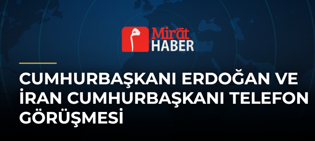 Cumhurbaşkanı Erdoğan ve İran Cumhurbaşkanı Telefon Görüşmesi