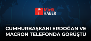 Cumhurbaşkanı Erdoğan ve Macron Telefonda Görüştü