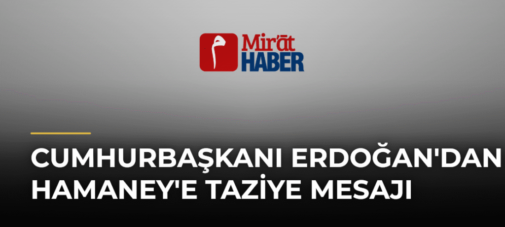 Cumhurbaşkanı Erdoğan’dan Hamaney’e Taziye Mesajı