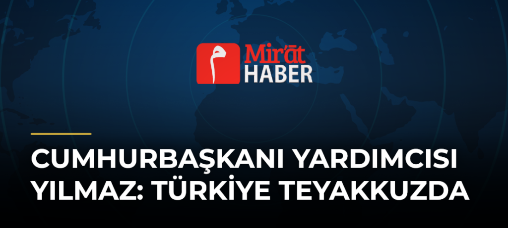 Cumhurbaşkanı Yardımcısı Yılmaz: Türkiye Teyakkuzda