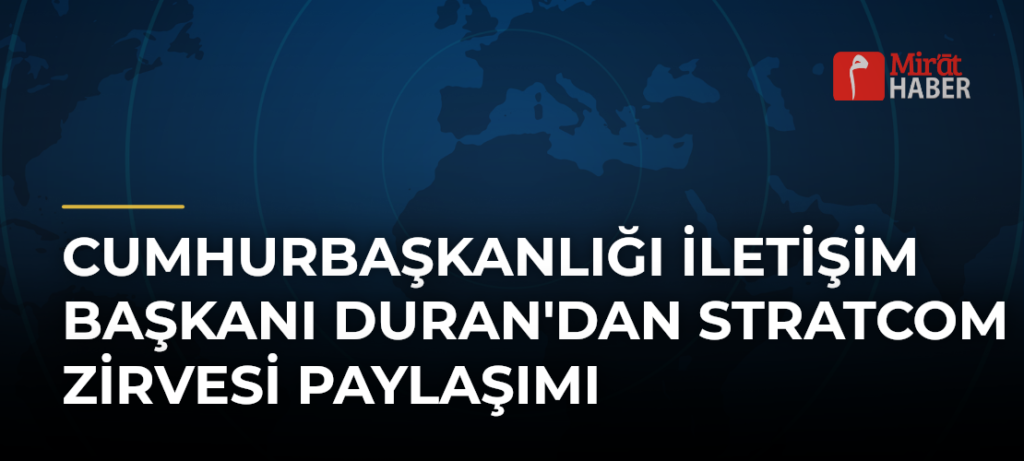 Cumhurbaşkanlığı İletişim Başkanı Duran’dan Stratcom Zirvesi Paylaşımı