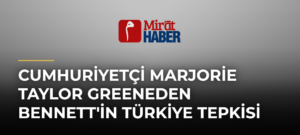 Cumhuriyetçi Marjorie Taylor Greeneden Bennett’in Türkiye Tepkisi