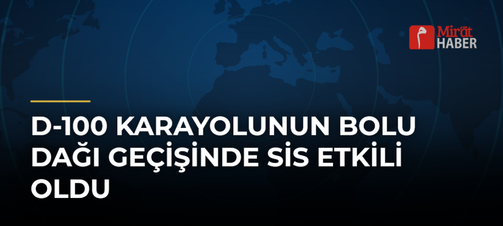 D-100 Karayolunun Bolu Dağı Geçişinde Sis Etkili Oldu