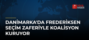 Danimarka’da Frederiksen Seçim Zaferiyle Koalisyon Kuruyor