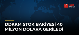 DDKKM Stok Bakiyesi 40 Milyon Dolara Geriledi