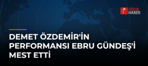 Demet Özdemir’in Performansı Ebru Gündeş’i Mest Etti