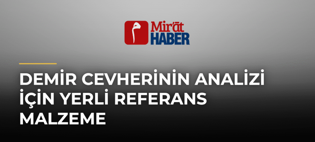 Demir Cevherinin Analizi İçin Yerli Referans Malzeme