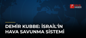 Demir Kubbe: İsrail’in Hava Savunma Sistemi