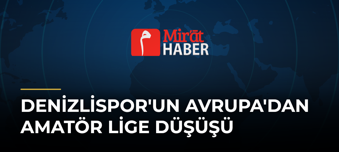 Denizlispor'un Avrupa'dan Amatör Lige Düşüşü