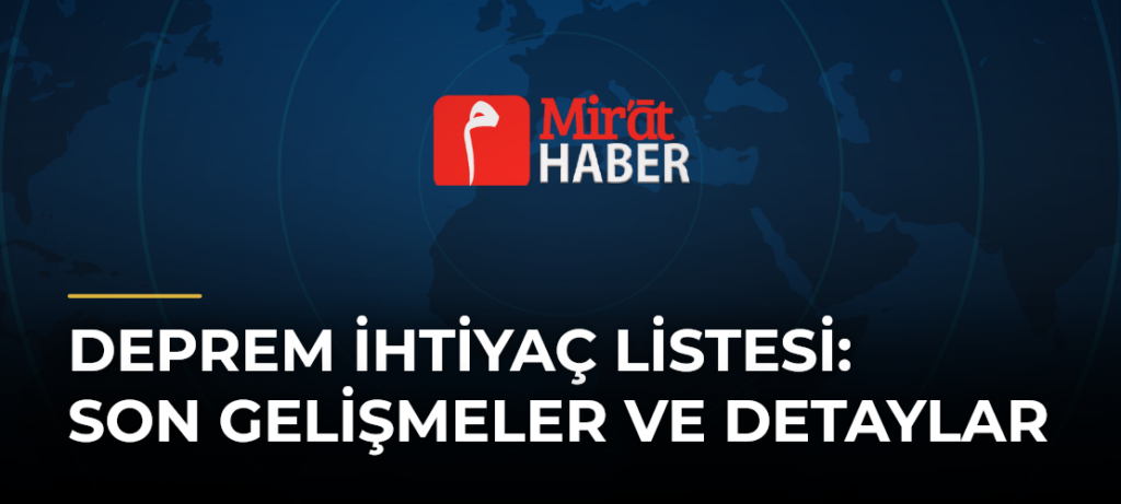 Deprem İhtiyaç Listesi: Son Gelişmeler ve Detaylar