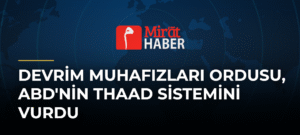 Devrim Muhafızları Ordusu, ABD’nin THAAD Sistemini Vurdu