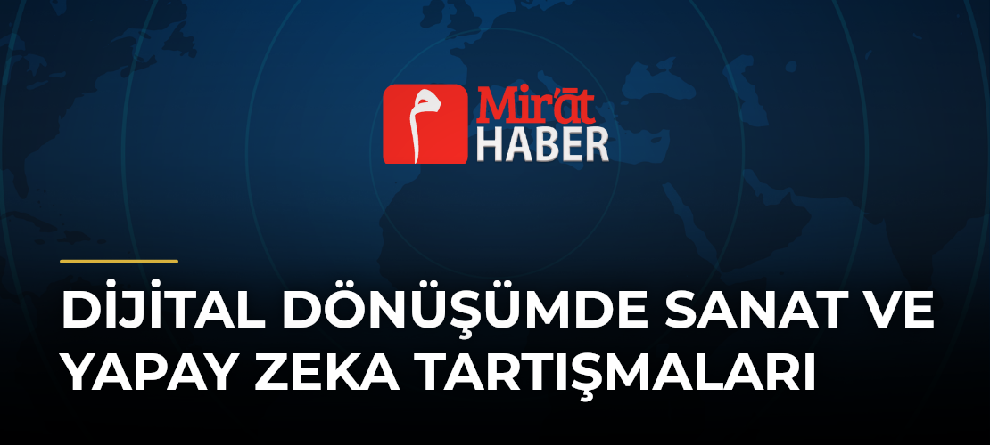 Dijital Dönüşümde Sanat ve Yapay Zeka Tartışmaları