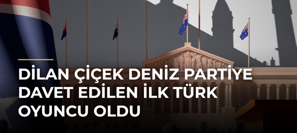 Dilan Çiçek Deniz Partiye Davet Edilen İlk Türk Oyuncu Oldu