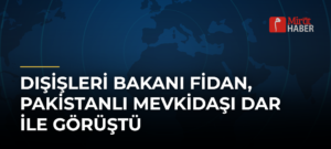 Dışişleri Bakanı Fidan, Pakistanlı Mevkidaşı Dar ile Görüştü